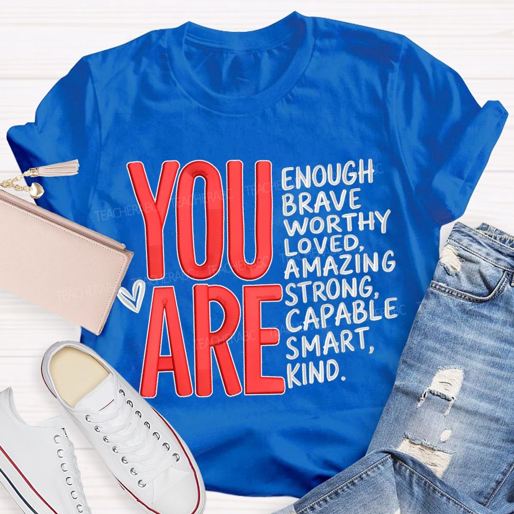 You Are Enough Brave Worthy Loved Amazing Strong Capable Smart Kind T-shirt