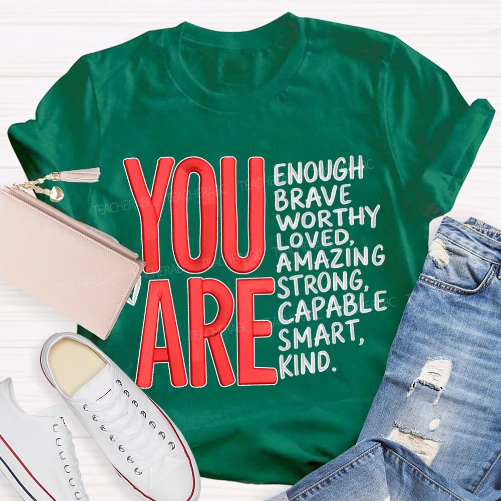 You Are Enough Brave Worthy Loved Amazing Strong Capable Smart Kind T-shirt