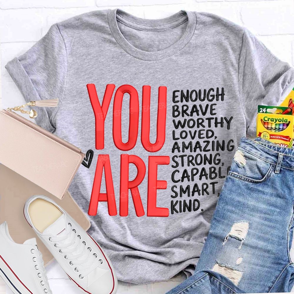 You Are Enough Brave Worthy Loved Amazing Strong Capable Smart Kind T-shirt
