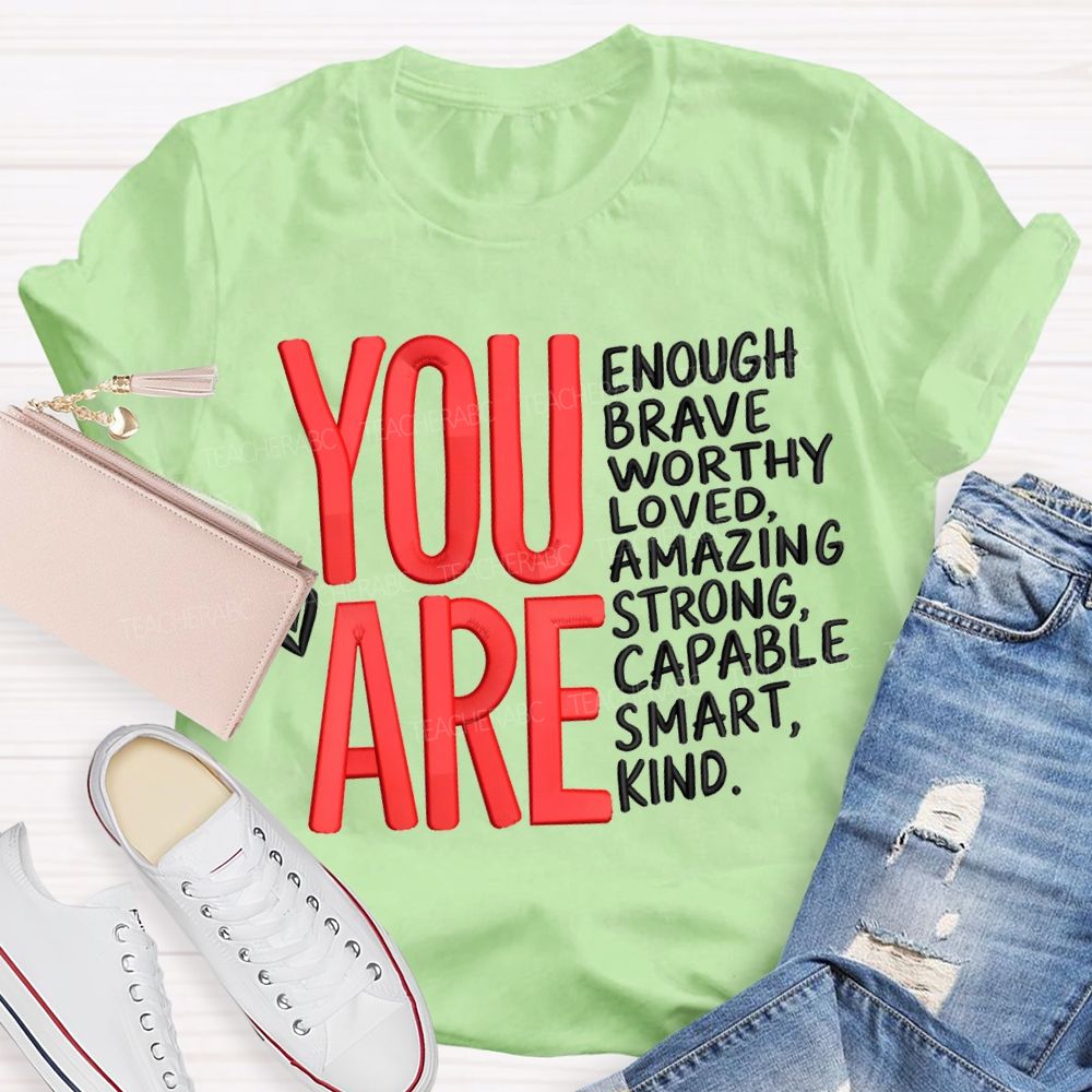 You Are Enough Brave Worthy Loved Amazing Strong Capable Smart Kind T-shirt