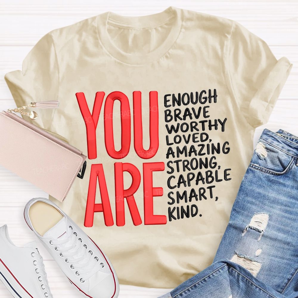 You Are Enough Brave Worthy Loved Amazing Strong Capable Smart Kind T-shirt