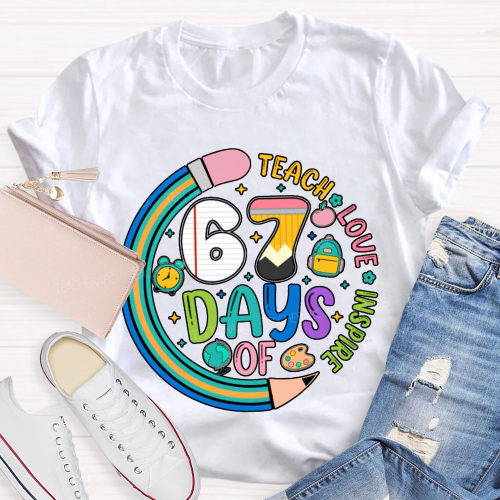 67 Days Of Teach Love Inspire T-shirt