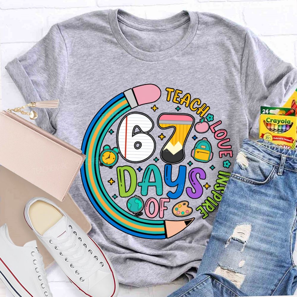 67 Days Of Teach Love Inspire T-shirt