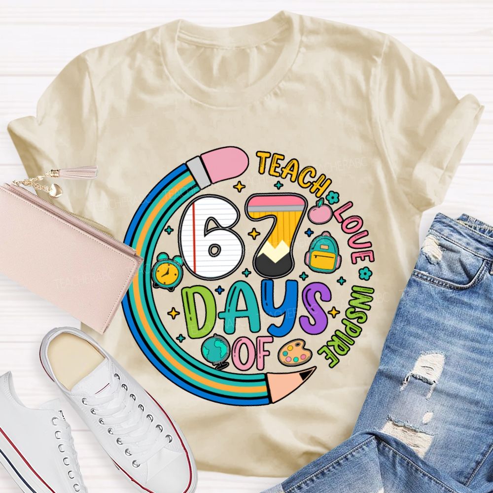 67 Days Of Teach Love Inspire T-shirt