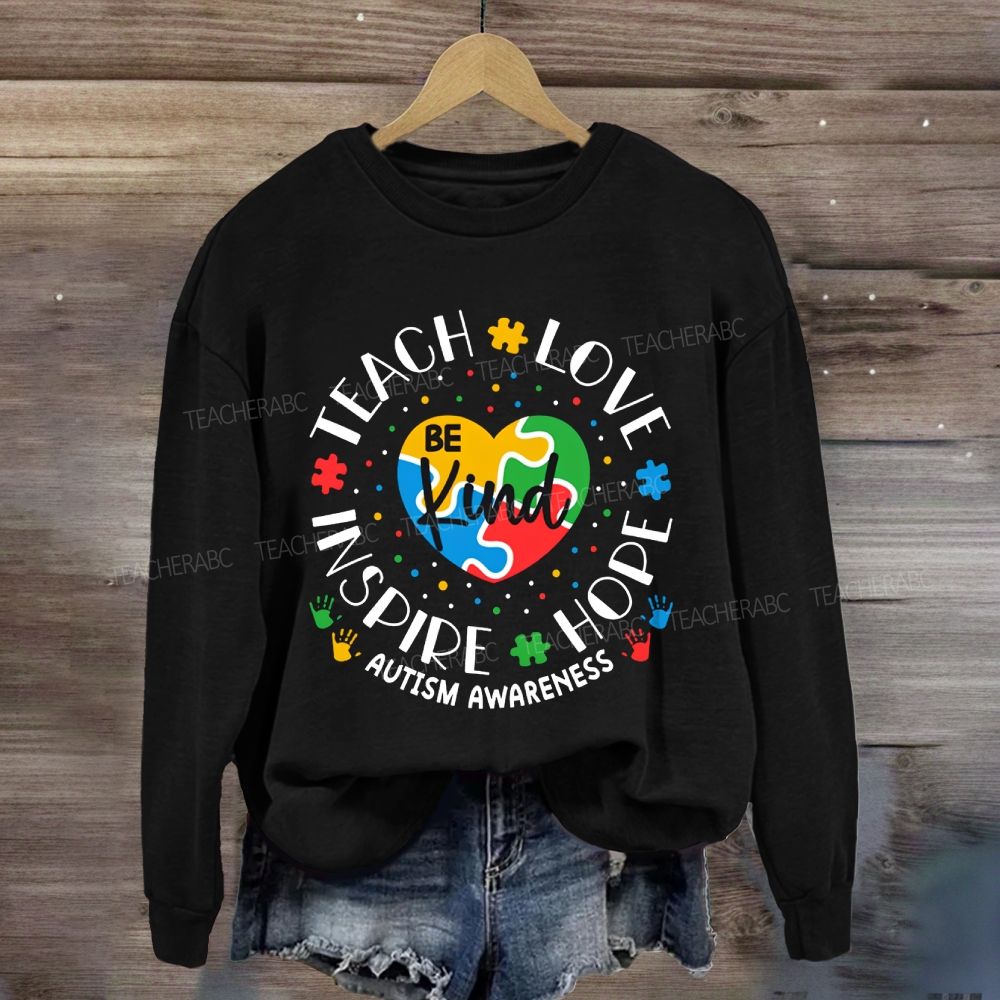 Be Kind Teach Love Inspire Hope Autism Awareness Sweatshirt