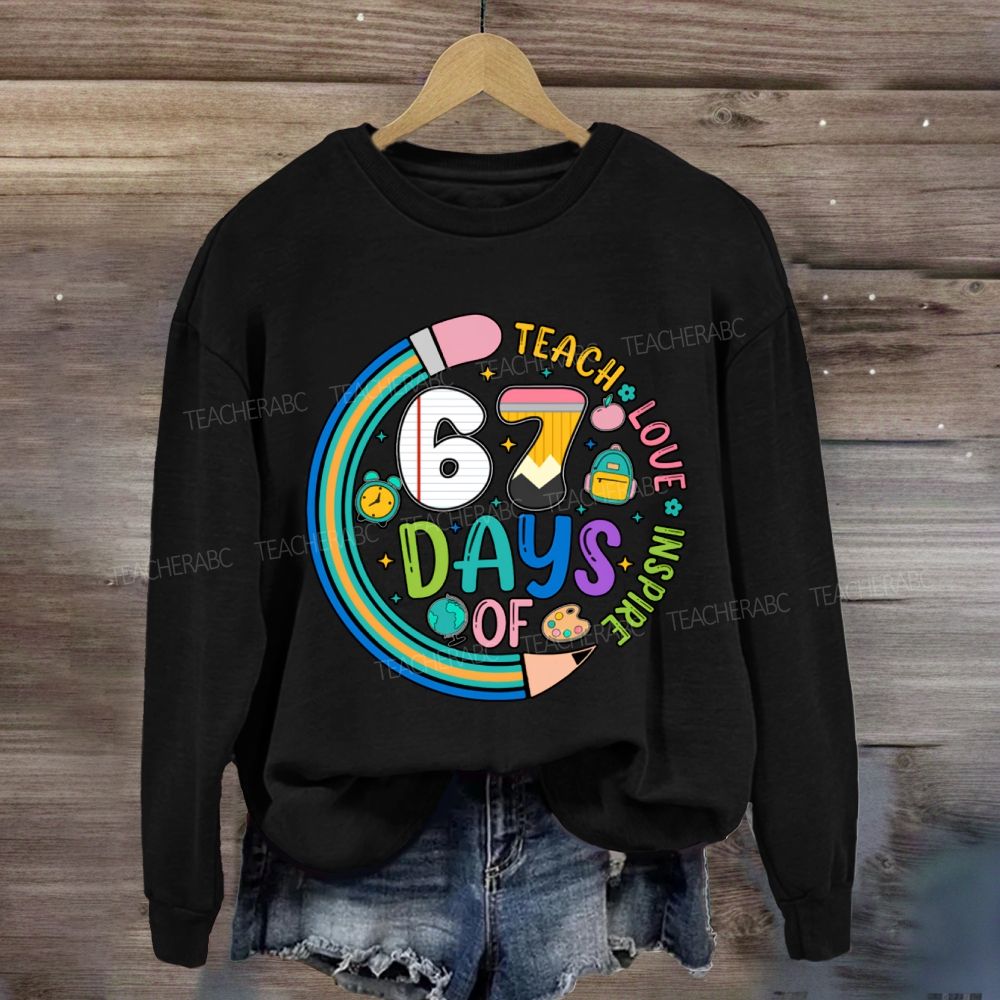 Teach Love Inspire 67 Days Sweatshirt
