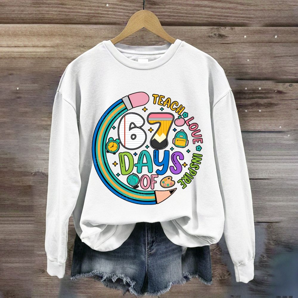Teach Love Inspire 67 Days Sweatshirt