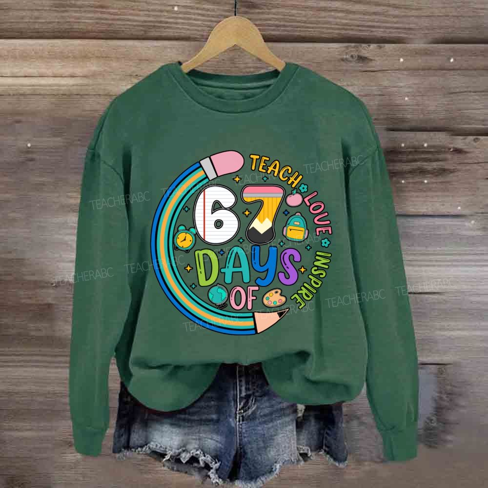 Teach Love Inspire 67 Days Sweatshirt