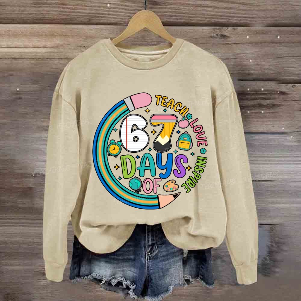 Teach Love Inspire 67 Days Sweatshirt