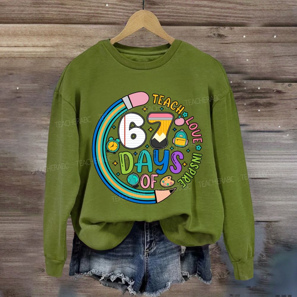 Teach Love Inspire 67 Days Sweatshirt