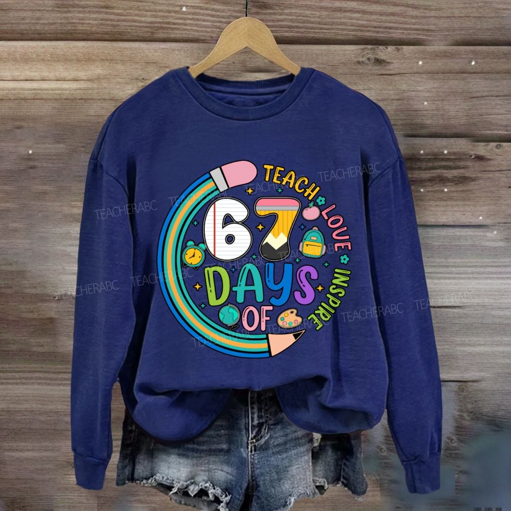 Teach Love Inspire 67 Days Sweatshirt