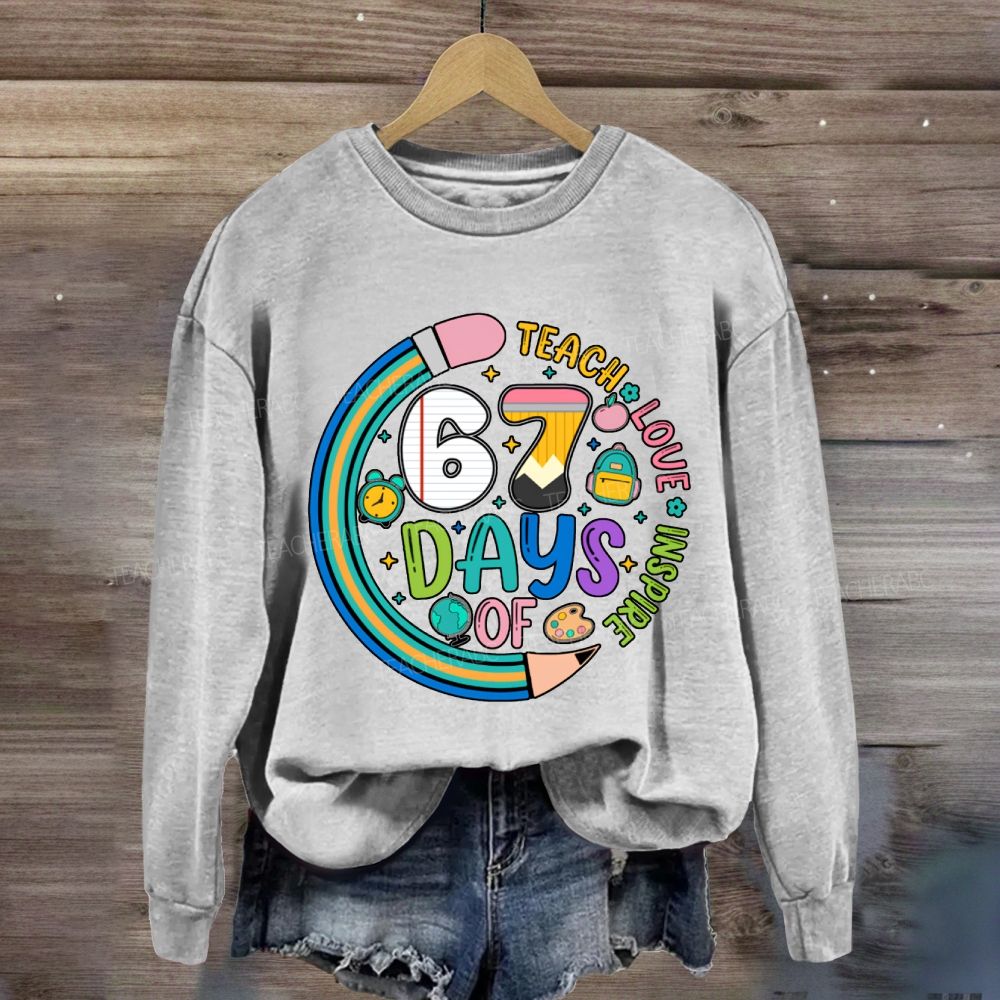 Teach Love Inspire 67 Days Sweatshirt