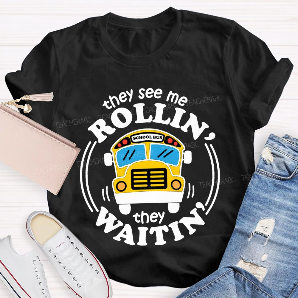 They See Me Rollin School Bus They Waitin T-shirt