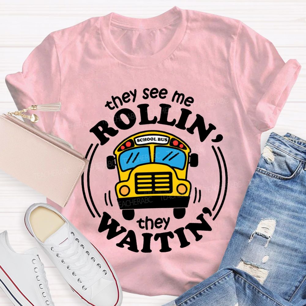 They See Me Rollin School Bus They Waitin T-shirt