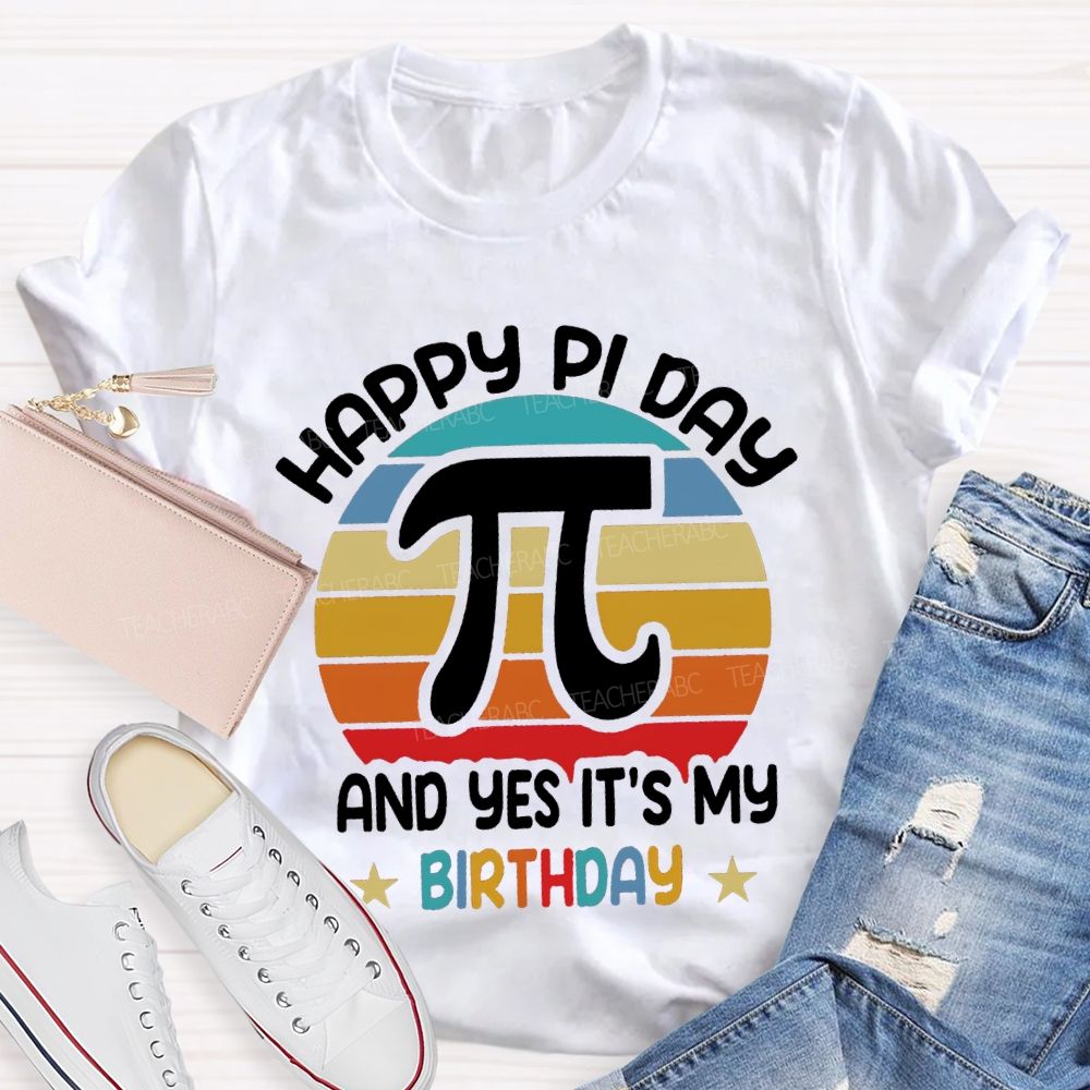 Happy Pi Day Pi And Yes It'S My Birthday T-shirt
