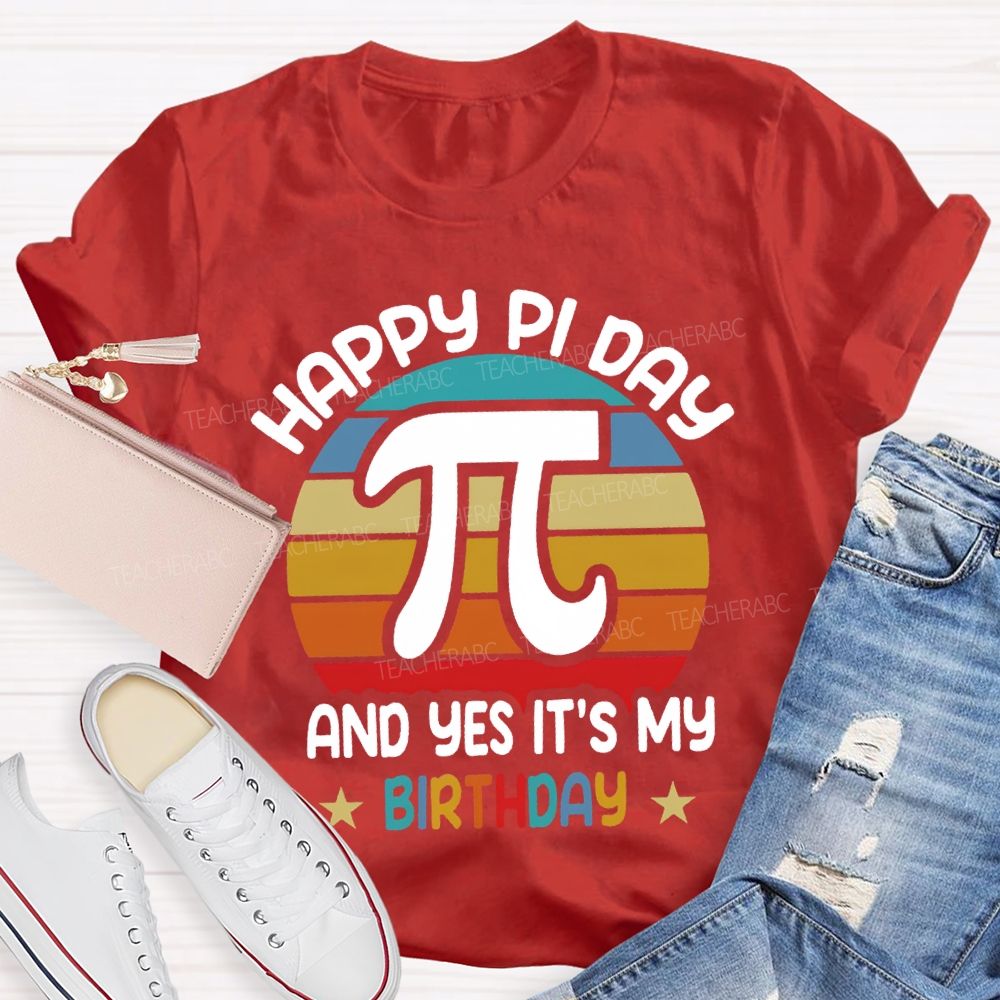 Happy Pi Day Pi And Yes It'S My Birthday T-shirt