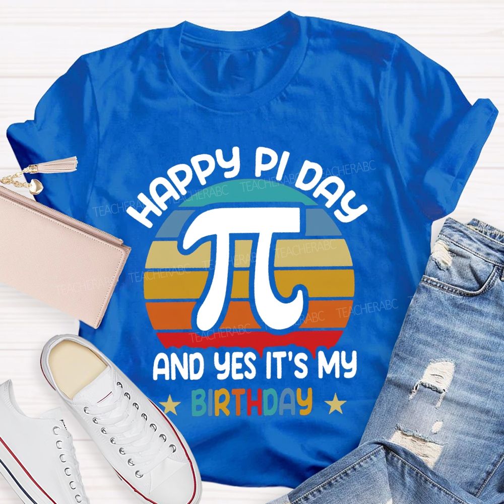Happy Pi Day Pi And Yes It'S My Birthday T-shirt