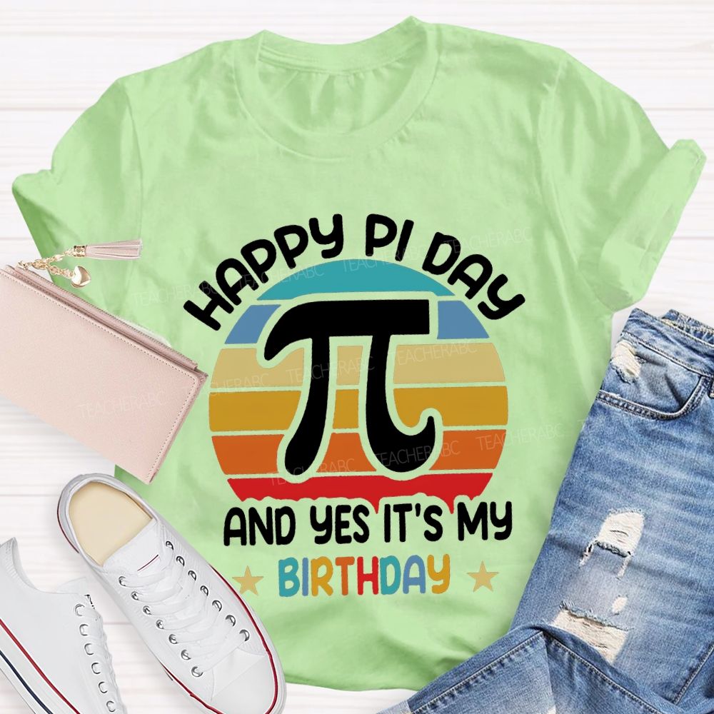 Happy Pi Day Pi And Yes It'S My Birthday T-shirt