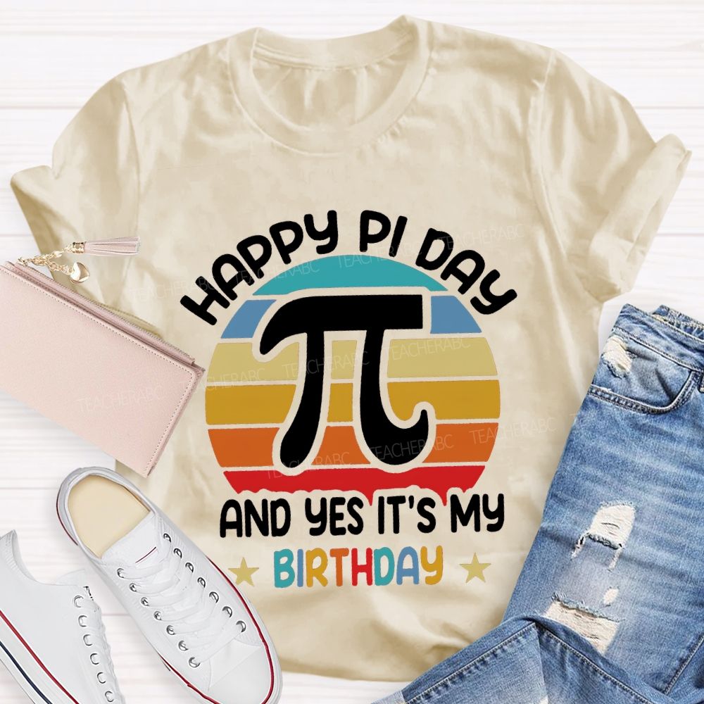 Happy Pi Day Pi And Yes It'S My Birthday T-shirt