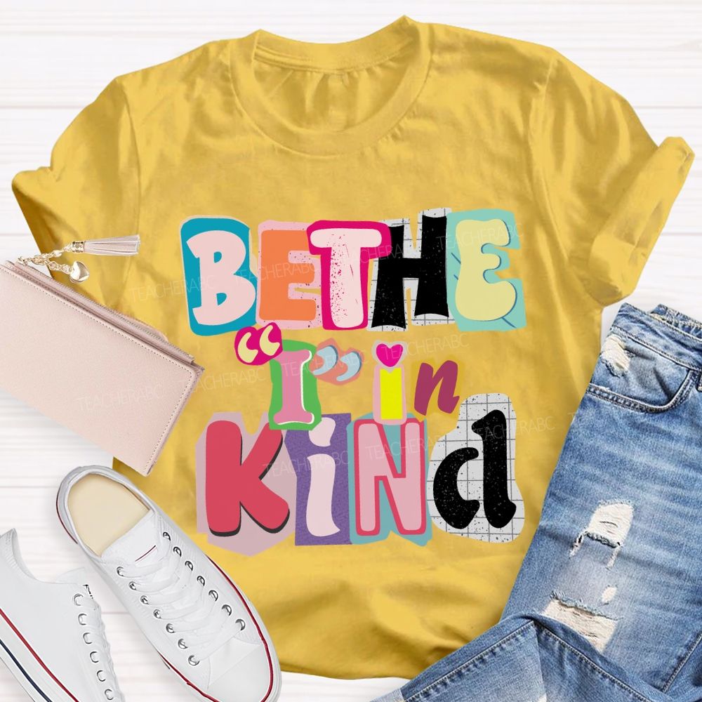 Be The I In Kind T-shirt