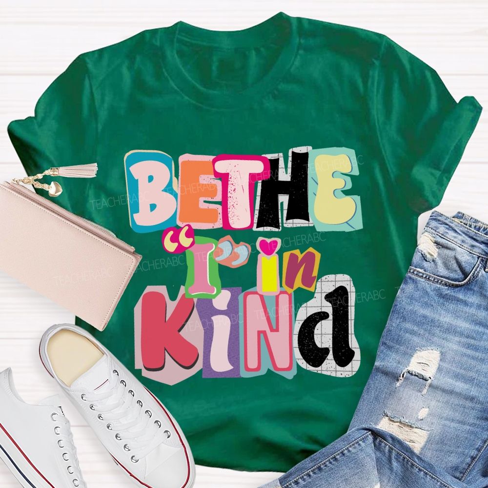 Be The I In Kind T-shirt