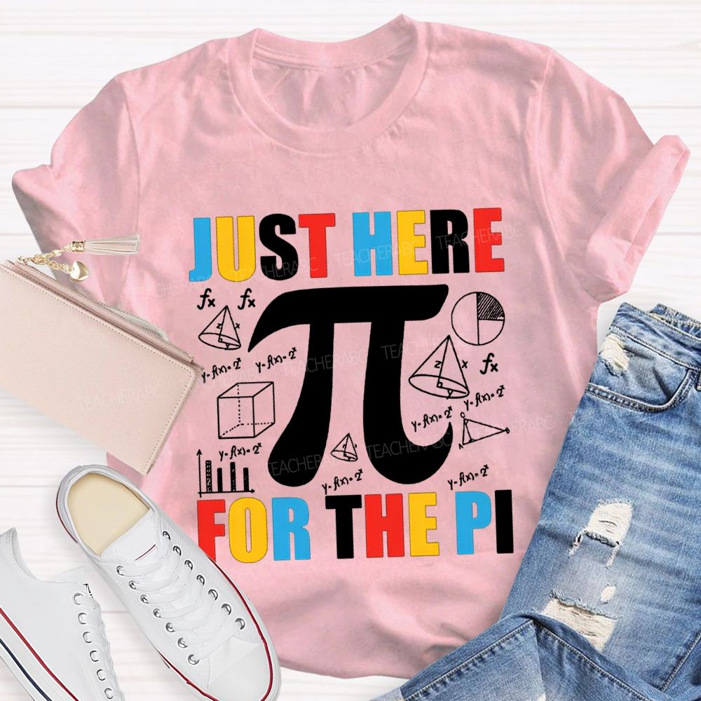 Just Here For The Pi Math Teacher T-shirt