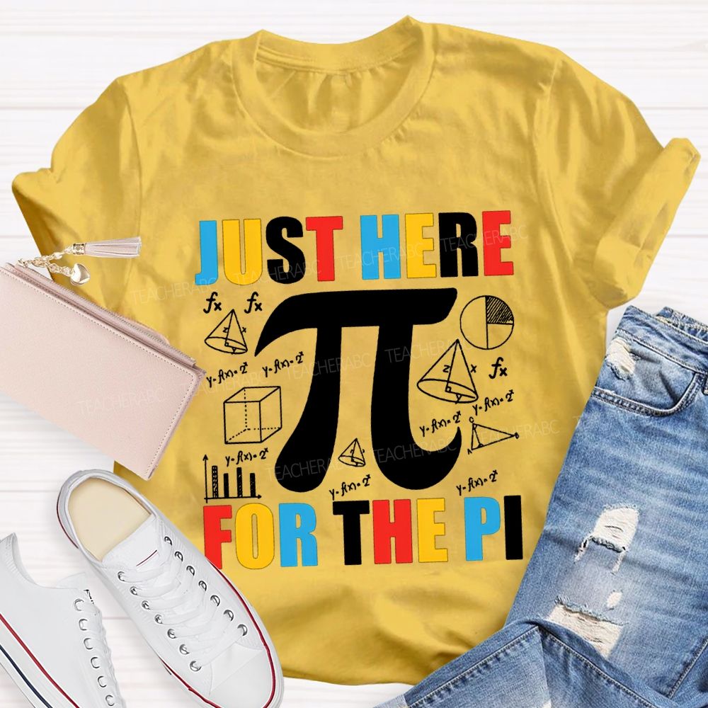 Just Here For The Pi Math Teacher T-shirt