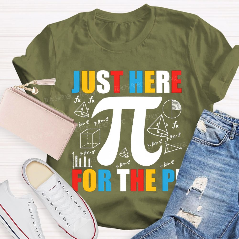 Just Here For The Pi Math Teacher T-shirt