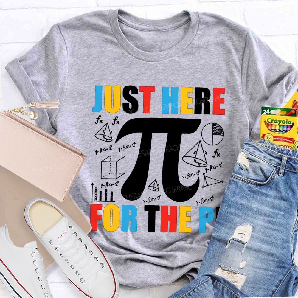 Just Here For The Pi Math Teacher T-shirt