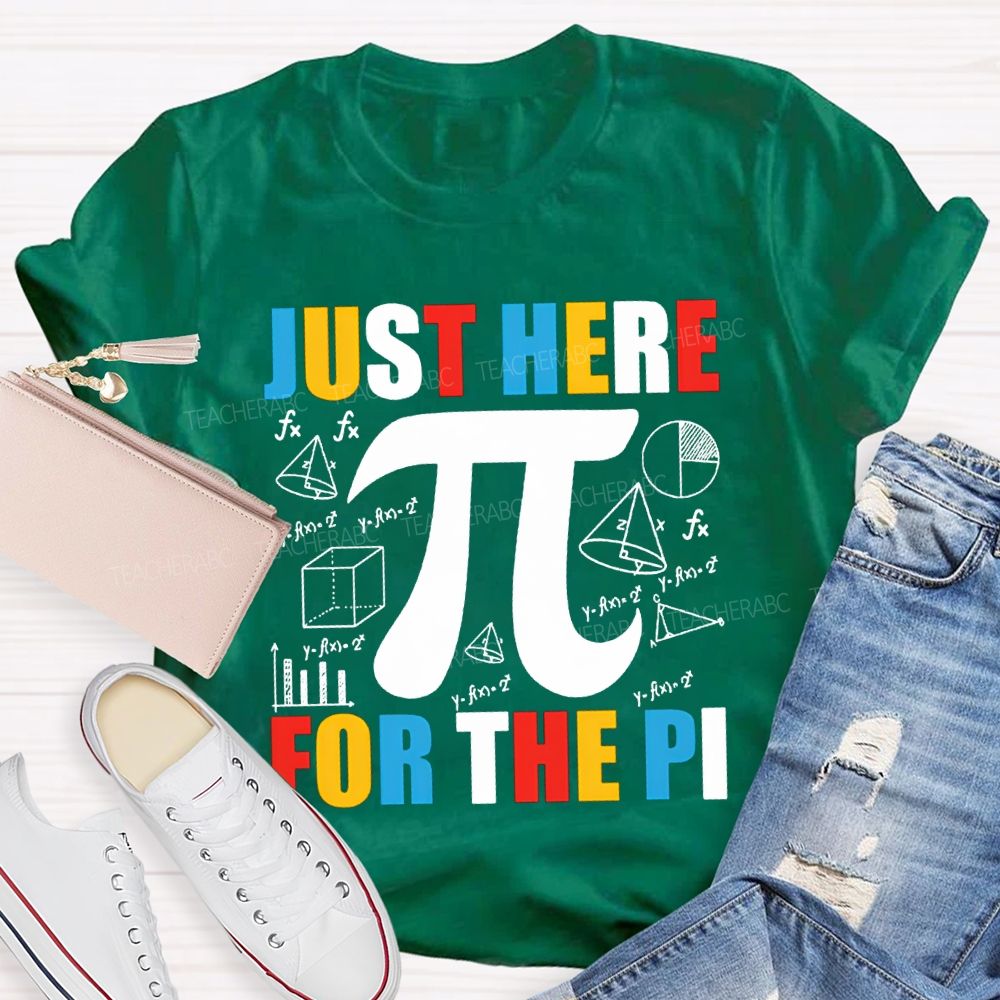 Just Here For The Pi Math Teacher T-shirt