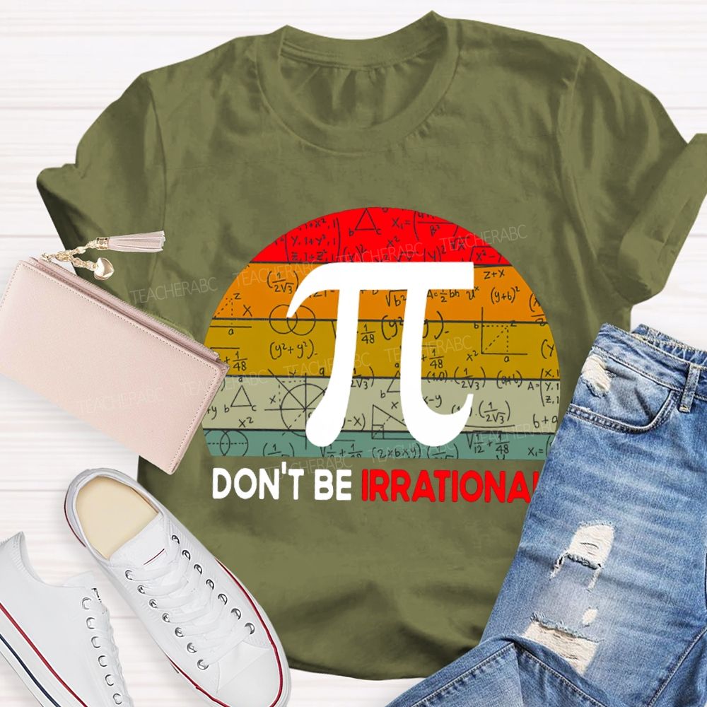 Don'T Be Irrational Doing Math Problems T-shirt