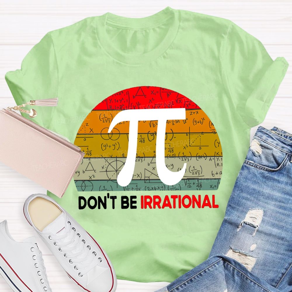 Don'T Be Irrational Doing Math Problems T-shirt