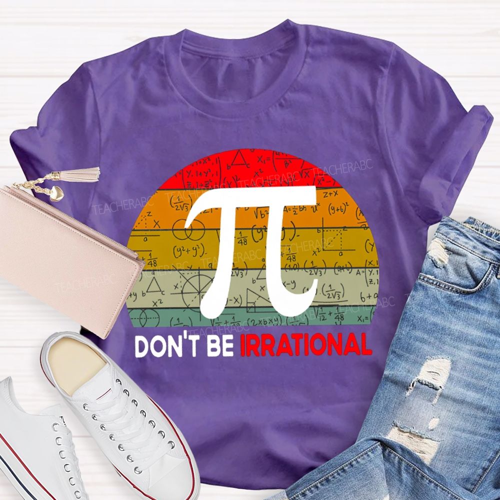 Don'T Be Irrational Doing Math Problems T-shirt