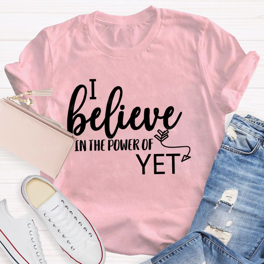 I Believe In The Power Of Yet Healthy Growth T-shirt
