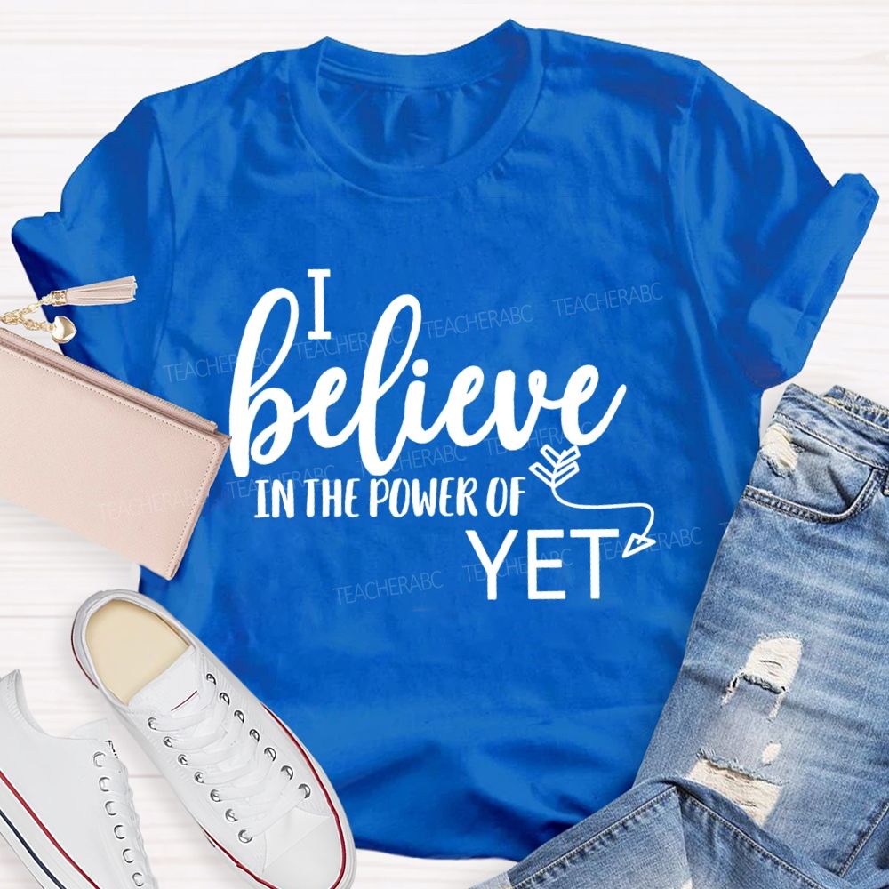I Believe In The Power Of Yet Healthy Growth T-shirt