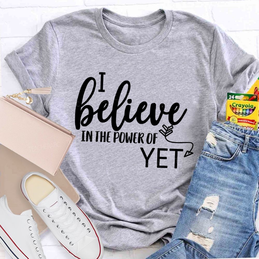 I Believe In The Power Of Yet Healthy Growth T-shirt