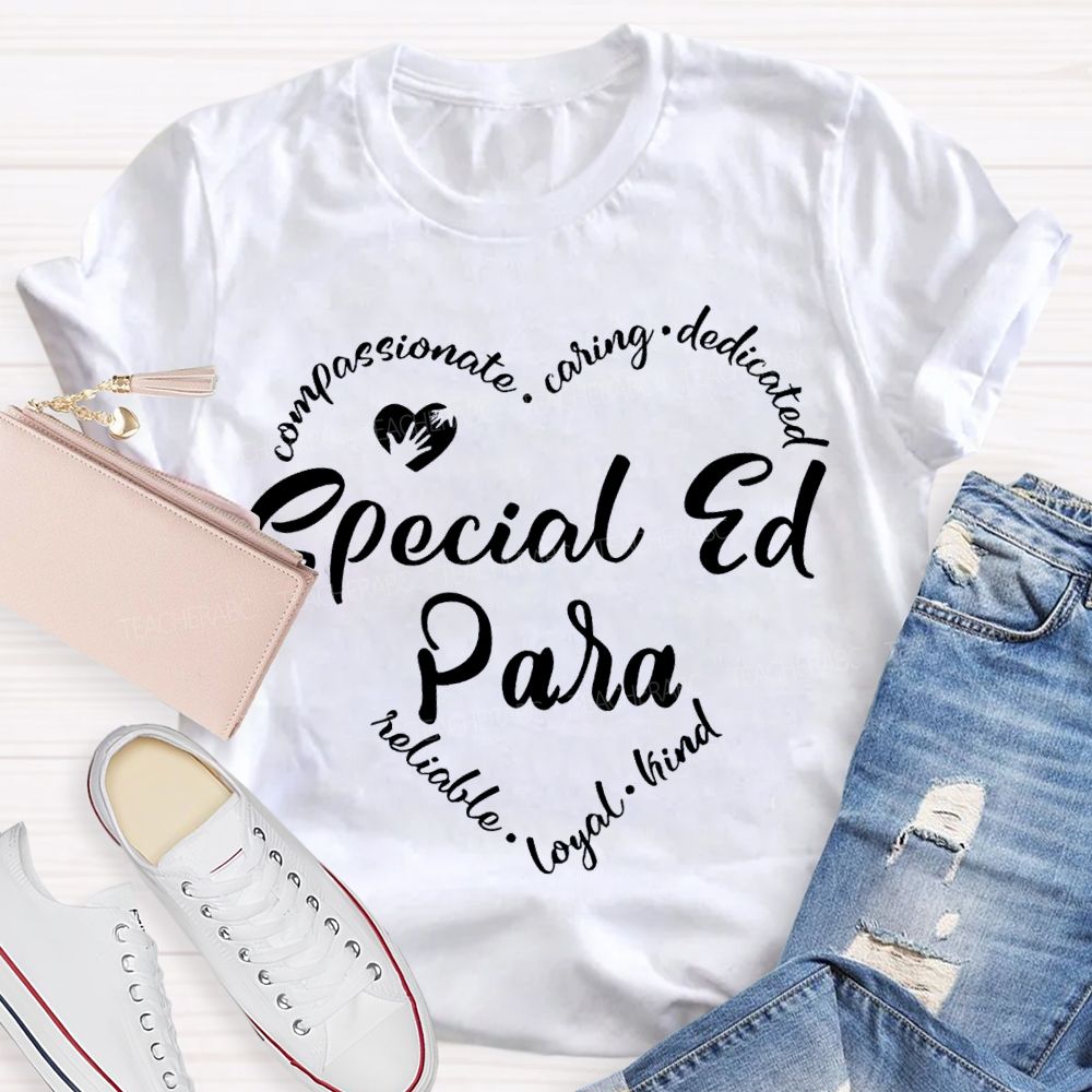 Special Ed Para Compassionate Caring Dedicated Reliable Loyal Kind T-shirt