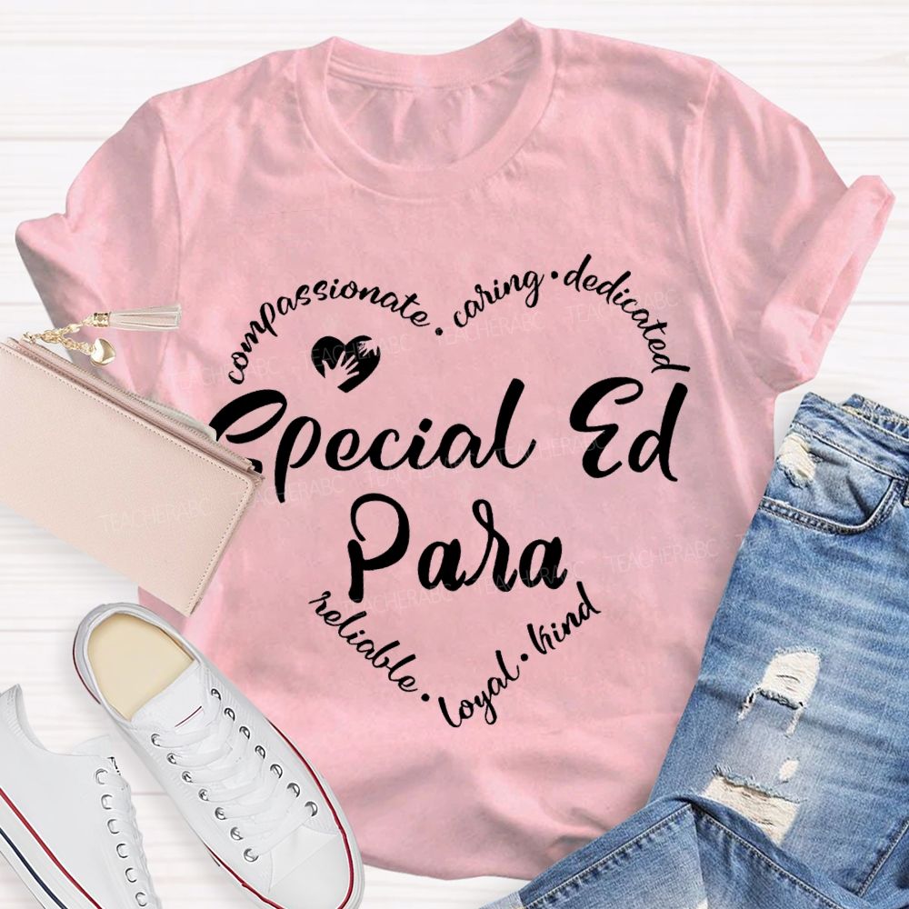 Special Ed Para Compassionate Caring Dedicated Reliable Loyal Kind T-shirt