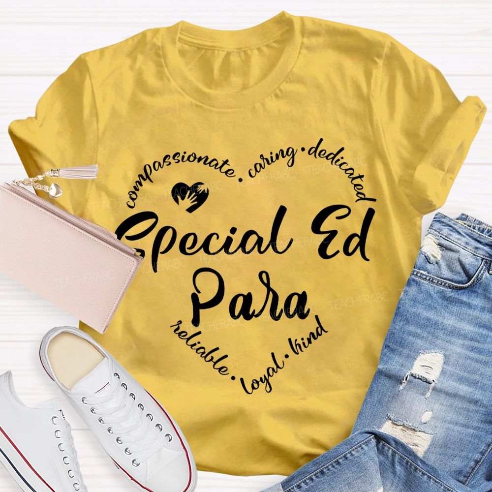 Special Ed Para Compassionate Caring Dedicated Reliable Loyal Kind T-shirt