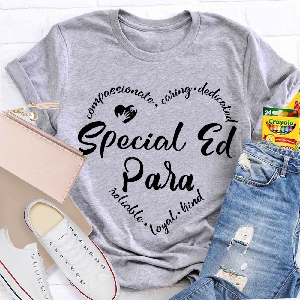 Special Ed Para Compassionate Caring Dedicated Reliable Loyal Kind T-shirt