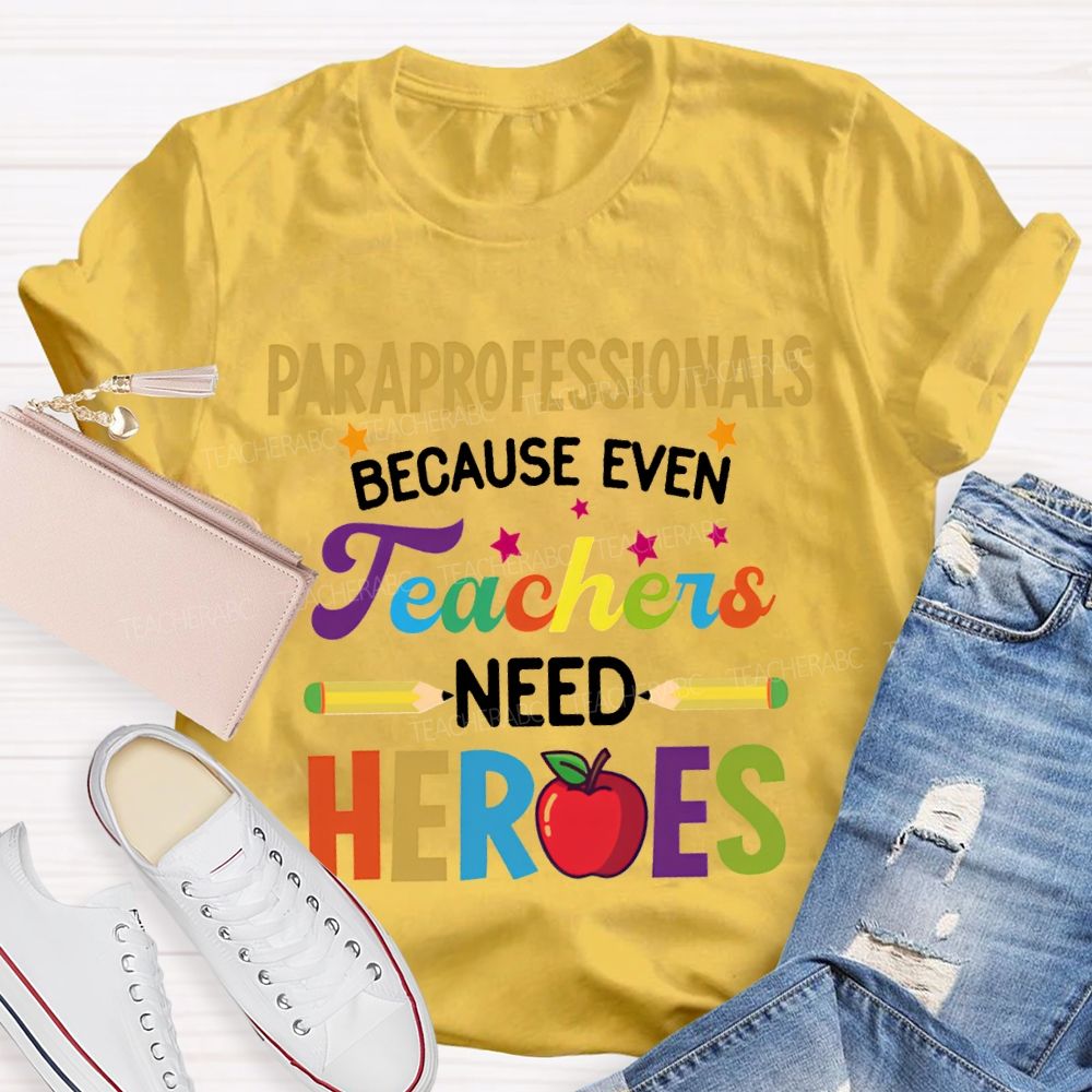 Paraprofessionals Because Even Teachers Need Hearts T-shirt