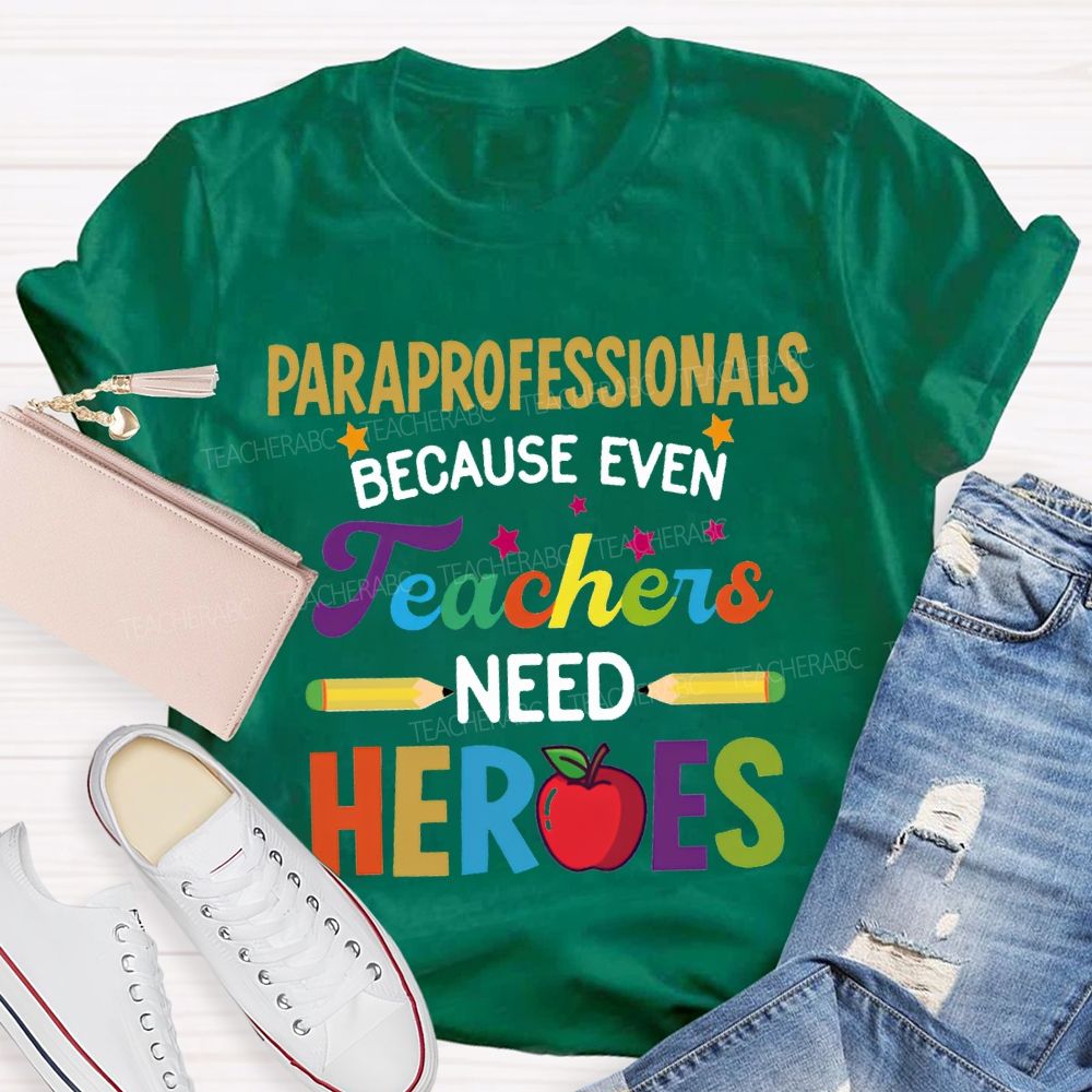 Paraprofessionals Because Even Teachers Need Hearts T-shirt