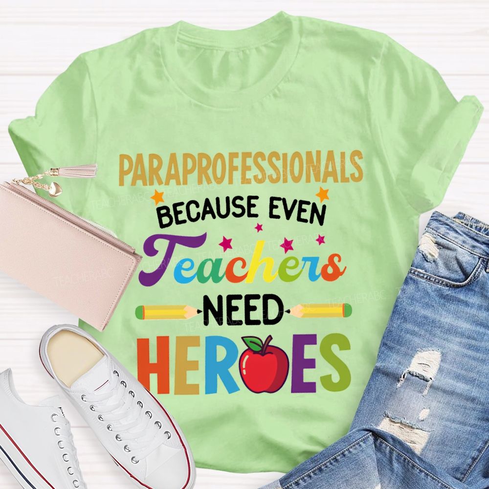 Paraprofessionals Because Even Teachers Need Hearts T-shirt