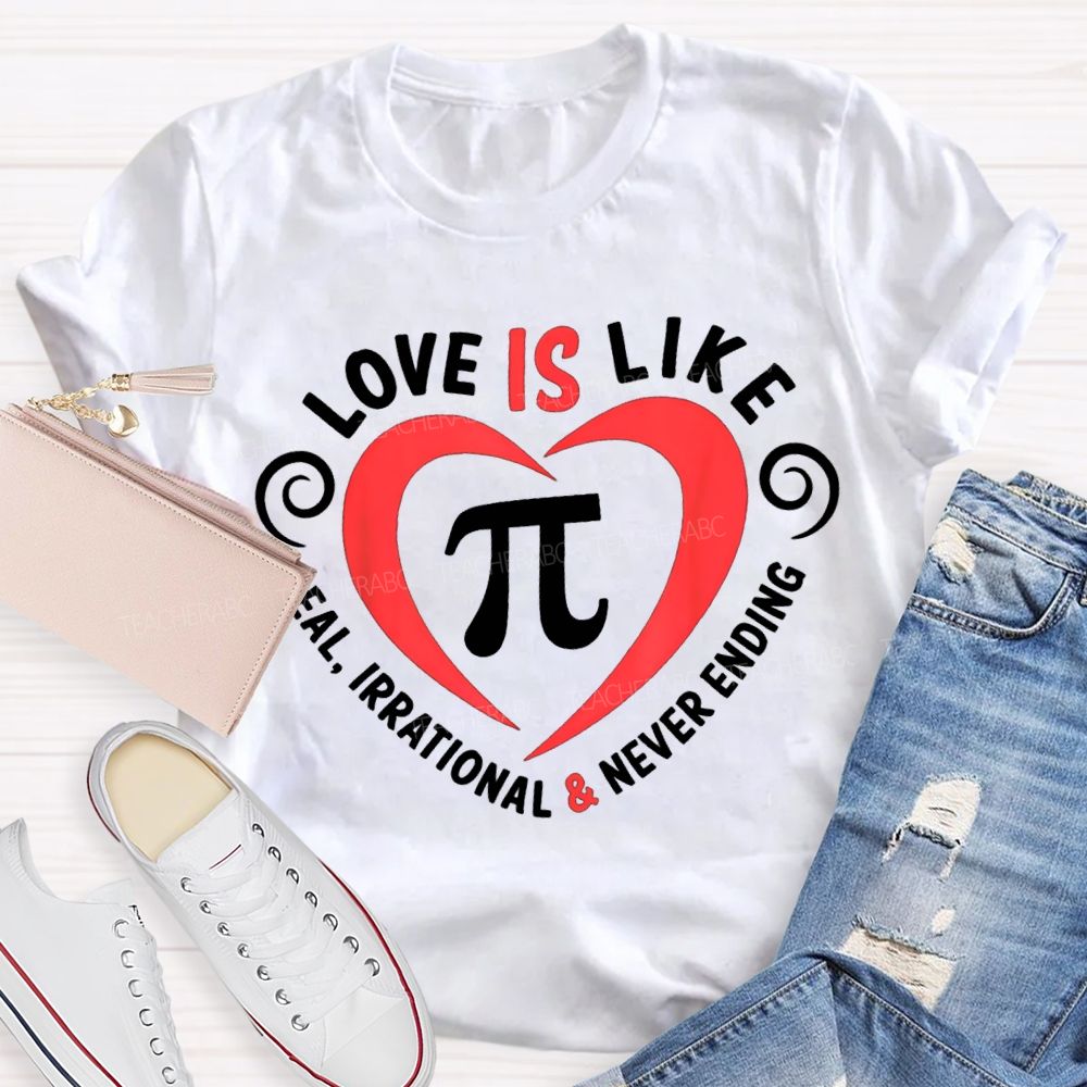 Love Is Like Pi Real Irrational And Never Ending T-shirt