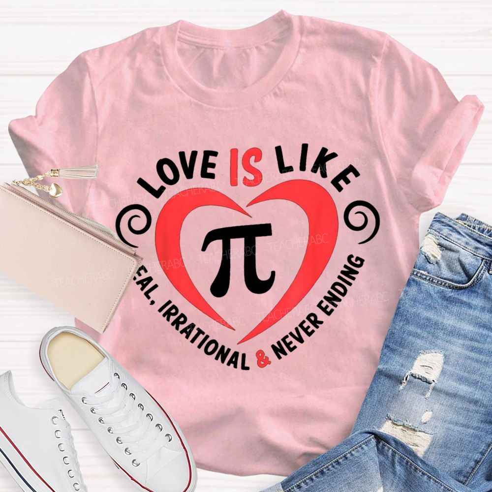 Love Is Like Pi Real Irrational And Never Ending T-shirt