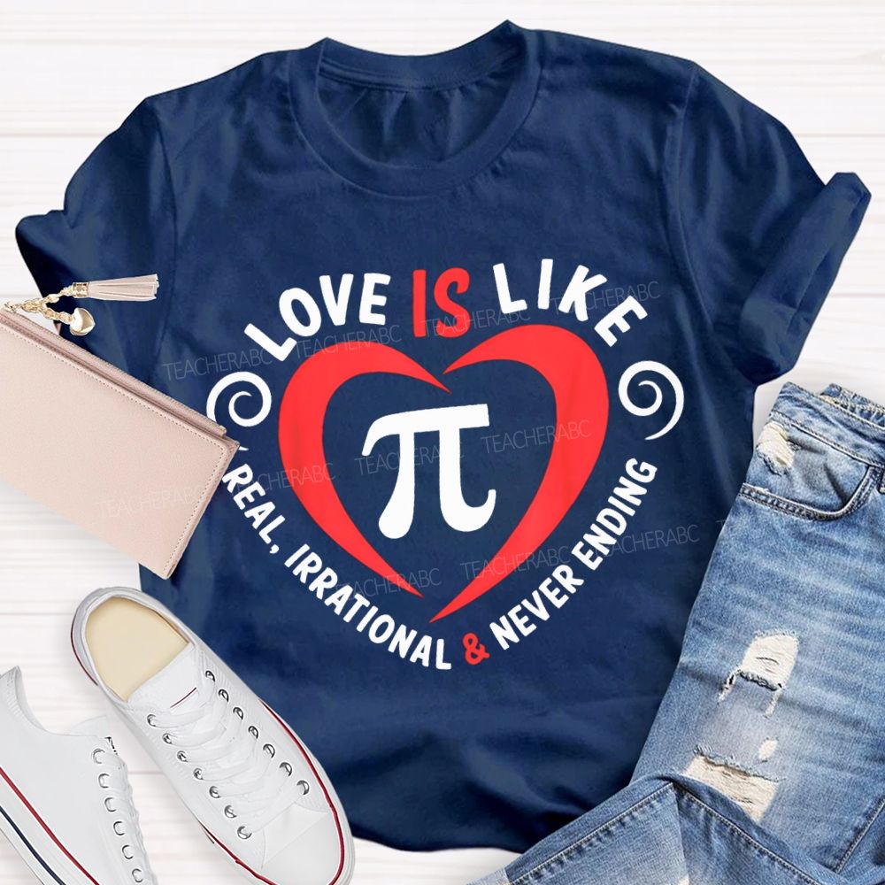 Love Is Like Pi Real Irrational And Never Ending T-shirt