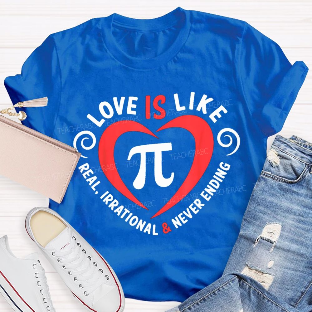 Love Is Like Pi Real Irrational And Never Ending T-shirt