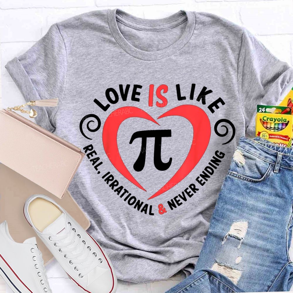 Love Is Like Pi Real Irrational And Never Ending T-shirt