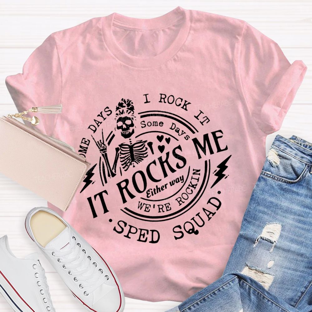 Some Days I Rock It Some Days It Rocks Me Sped Squad T-shirt