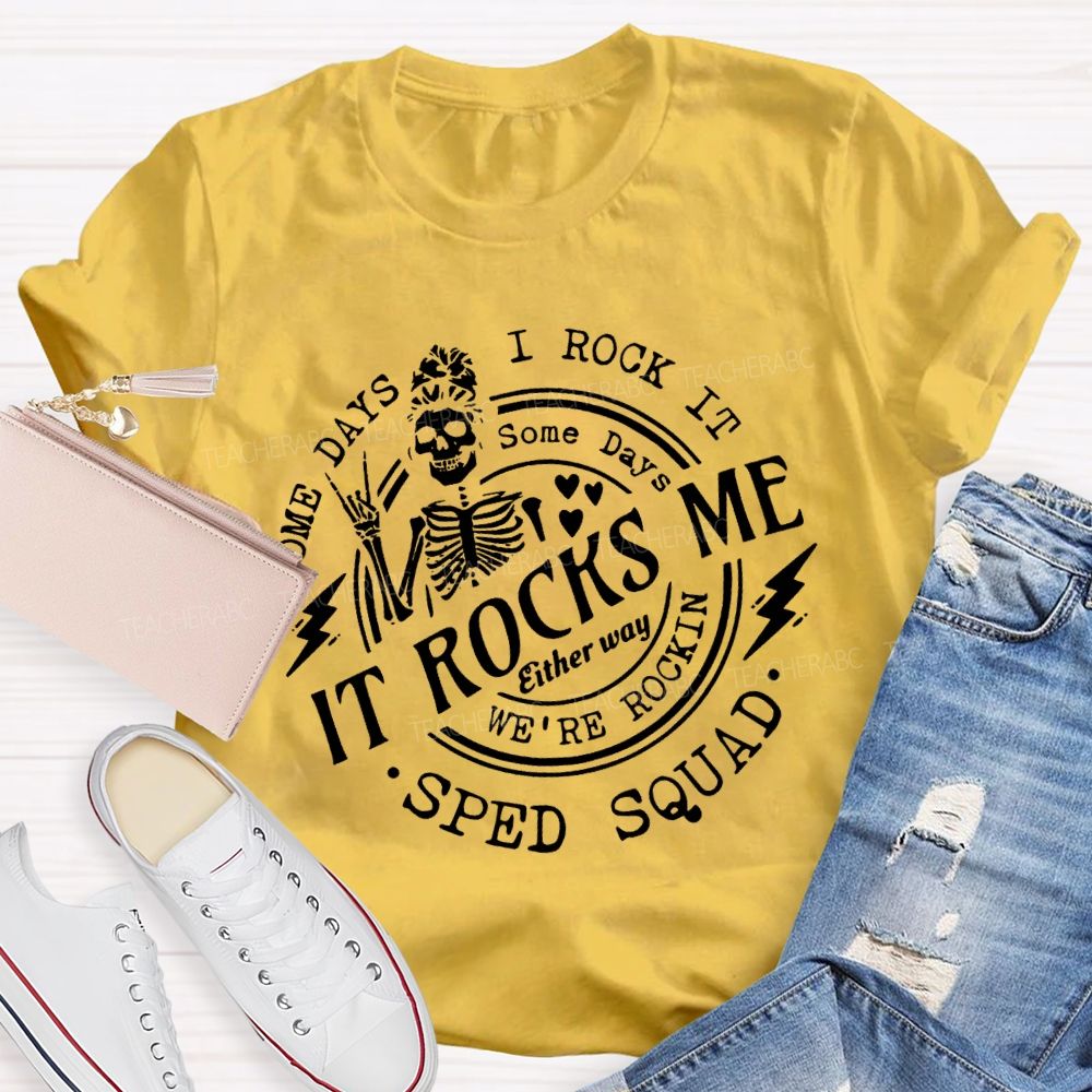 Some Days I Rock It Some Days It Rocks Me Sped Squad T-shirt